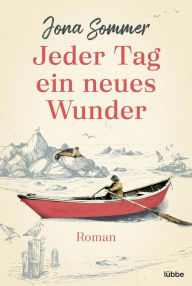 Title: Jeder Tag ein neues Wunder: Roman, Author: Jona Sommer