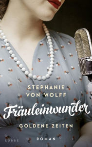 Title: Fräuleinwunder: Goldene Zeiten. Roman, Author: Stephanie von Wolff