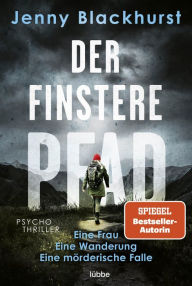 Title: Der finstere Pfad: Eine Frau. Eine Wanderung. Eine mörderische Falle .... Psychothriller, Author: Jenny Blackhurst