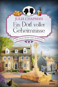 Title: Ein Dorf voller Geheimnisse: Die Dales Detective Agentur, Author: Julia Chapman