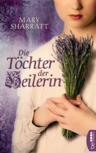 Title: Die Töchter der Heilerin: Historischer Roman, Author: Mary Sharratt