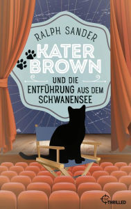 Title: Kater Brown und die Entführung aus dem Schwanensee, Author: Ralph Sander