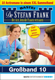 Title: Dr. Stefan Frank Großband 10: 10 Arztromane in einem Sammelband, Author: Stefan Frank