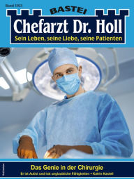 Title: Chefarzt Dr. Holl 1925: Das Genie in der Chirurgie, Author: Katrin Kastell