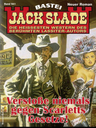 Title: Jack Slade 941: Verstoße niemals gegen Scarletts Gesetze, Author: Jack Slade