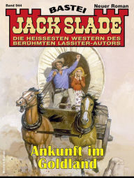 Title: Jack Slade 944: Ankunft im Goldland, Author: Jack Slade