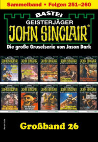 Title: John Sinclair Großband 26: Folgen 251-260 in einem Sammelband, Author: Jason Dark