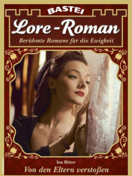 Title: Lore-Roman 119: Von den Eltern verstoßen, Author: Ina Ritter