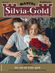 Title: Silvia-Gold 147: Wer mit der Liebe spielt, Author: Mara Merlin