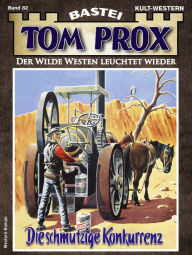 Title: Tom Prox 82: Die schmutzige Konkurrenz, Author: Frederic Art