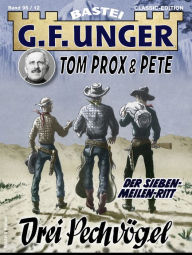 Title: G. F. Unger Tom Prox & Pete 12: Drei Pechvögel. Der Sieben-Meilen-Ritt, Author: G. F. Unger