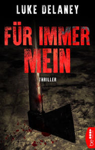 Title: Für immer mein: Thriller, Author: Luke Delaney