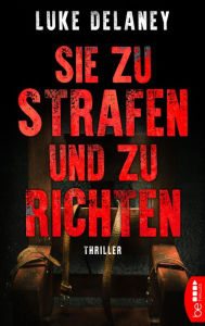 Title: Sie zu strafen und zu richten: Thriller, Author: Luke Delaney