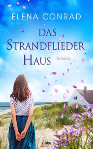 Title: Das Strandfliederhaus: Roman. Ein wundervoller Neubeginn auf Spiekeroog, Author: Elena Conrad