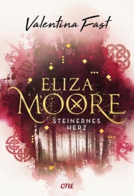 Title: Eliza Moore: Steinernes Herz, Author: Valentina Fast