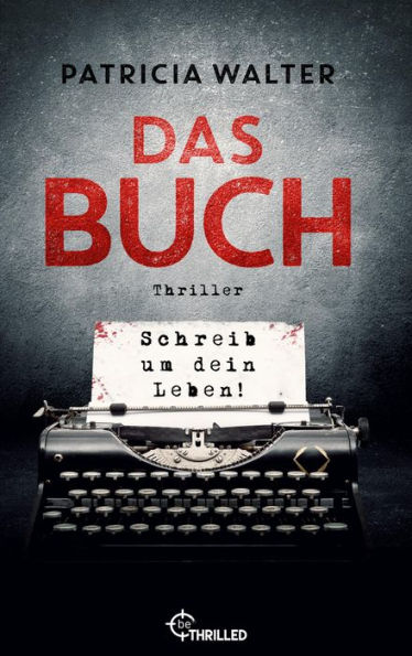 Das Buch - Schreib um dein Leben!: Thriller