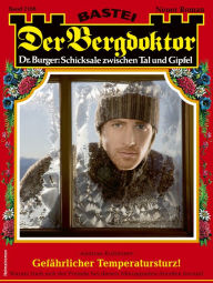 Title: Der Bergdoktor 2106: Gefährlicher Temperatursturz!, Author: Andreas Kufsteiner