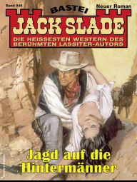 Title: Jack Slade 946: Jagd auf die Hintermänner, Author: Jack Slade