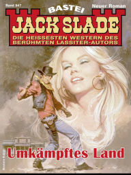 Title: Jack Slade 947: Umkämpftes Land, Author: Jack Slade