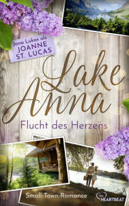 Title: Lake Anna - Flucht des Herzens: Small-Town-Romance, Author: Joanne St. Lucas