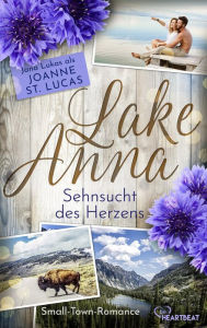 Title: Lake Anna - Sehnsucht des Herzens: Small-Town-Romance, Author: Joanne St. Lucas