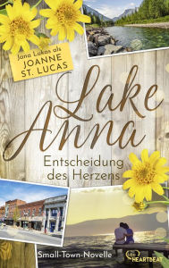 Title: Lake Anna - Entscheidung des Herzens: Small-Town-Novelle, Author: Joanne St. Lucas