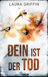 Title: Dein ist der Tod: Thriller, Author: Laura Griffin