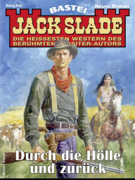 Title: Jack Slade 948: Durch die Hölle und zurück, Author: Jack Slade