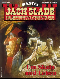 Title: Jack Slade 949: Um Skalp und Leben, Author: Jack Slade