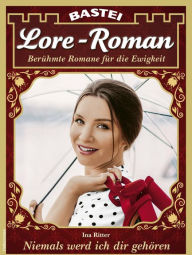 Title: Lore-Roman 123: Niemals werd ich dir gehören, Author: Ina Ritter
