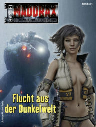 Title: Maddrax 574: Flucht aus der Dunkelwelt, Author: Ian Rolf Hill