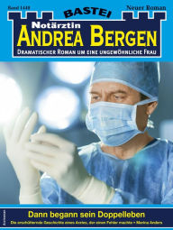 Title: Notärztin Andrea Bergen 1448: Dann begann sein Doppelleben, Author: Marina Anders