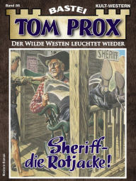 Title: Tom Prox 86: Sheriff - die Rotjacke!, Author: George Berings