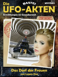 Title: Die UFO-AKTEN 9: Das Dorf der Frauen, Author: Logan Dee