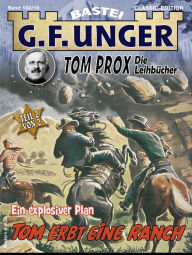 Title: G. F. Unger Tom Prox & Pete 19: Tom erbt eine Ranch. Ein explosiver Plan, Author: G. F. Unger