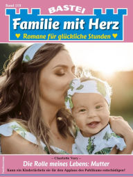 Title: Familie mit Herz 119: Die Rolle meines Lebens: Mutter, Author: Charlotte Vary