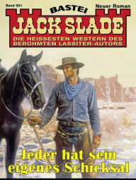 Title: Jack Slade 951: Jeder hat sein eigenes Schicksal, Author: Jack Slade