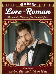 Title: Lore-Roman 124: Liebe, die mich leben lässt, Author: Wera Orloff