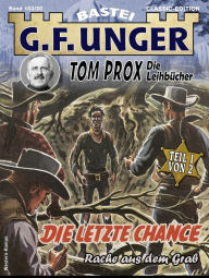 Title: G. F. Unger Tom Prox & Pete 20: Die letzte Chance. Rache aus dem Grab, Author: G. F. Unger