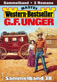 Title: G. F. Unger Western-Bestseller Sammelband 38: 3 Western in einem Band, Author: G. F. Unger