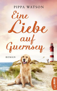 Title: Eine Liebe auf Guernsey, Author: Pippa Watson