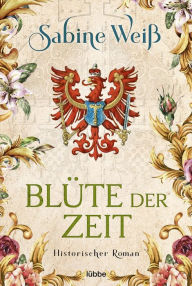Title: Blüte der Zeit: Historischer Roman, Author: Sabine Weiß