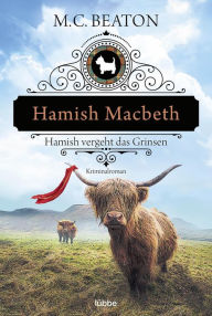 Title: Hamish Macbeth vergeht das Grinsen: Kriminalroman, Author: M. C. Beaton