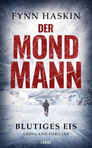 Title: Der Mondmann - Blutiges Eis: Grönland-Thriller, Author: Fynn Haskin