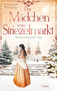 Title: Das Mädchen vom Striezelmarkt: Weihnachtsmarkt-Saga, Author: Dominique Steinberg