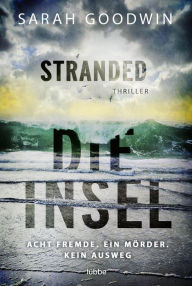 Title: Stranded - Die Insel: Acht Fremde. Ein Mörder. Kein Ausweg. Thriller, Author: Sarah Goodwin