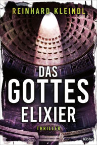Title: Das Gotteselixier: Thriller, Author: Reinhard Kleindl