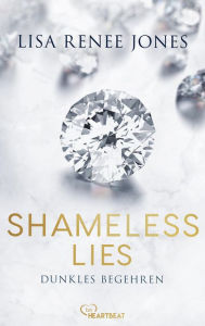 Title: Shameless Lies - Dunkles Begehren: Eine verlockende, spannende und heiße Enemies-to-Lovers Lovestory, Author: Lisa Renee Jones