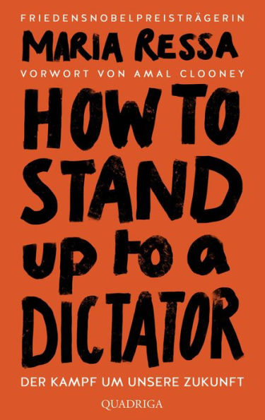 HOW TO STAND UP TO A DICTATOR - Deutsche Ausgabe. Von der Friedensnobelpreisträgerin: Der Kampf um unsere Zukunft. Von der Friedensnobelpreisträgerin