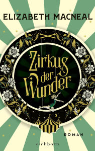 Title: Zirkus der Wunder: Roman, Author: Elizabeth Macneal